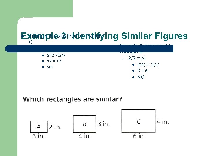 l Triangle A compared to Triangle Example 3: Identifying Similar Figures C – 2/3