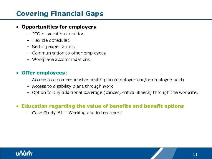 Covering Financial Gaps • Opportunities for employers – PTO or vacation donation – Flexible