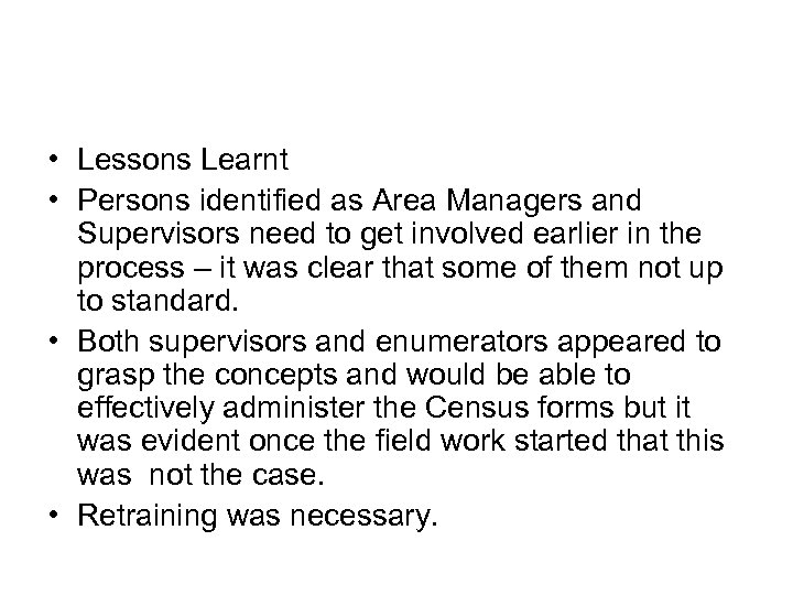  • Lessons Learnt • Persons identified as Area Managers and Supervisors need to