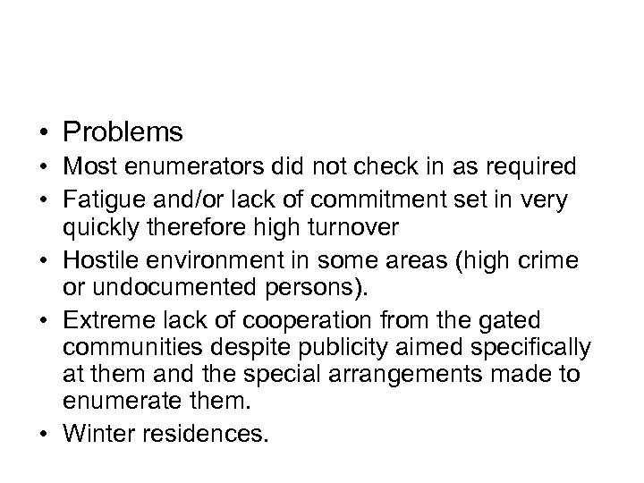  • Problems • Most enumerators did not check in as required • Fatigue