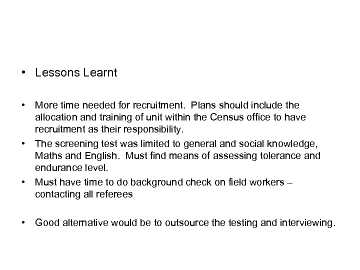  • Lessons Learnt • More time needed for recruitment. Plans should include the