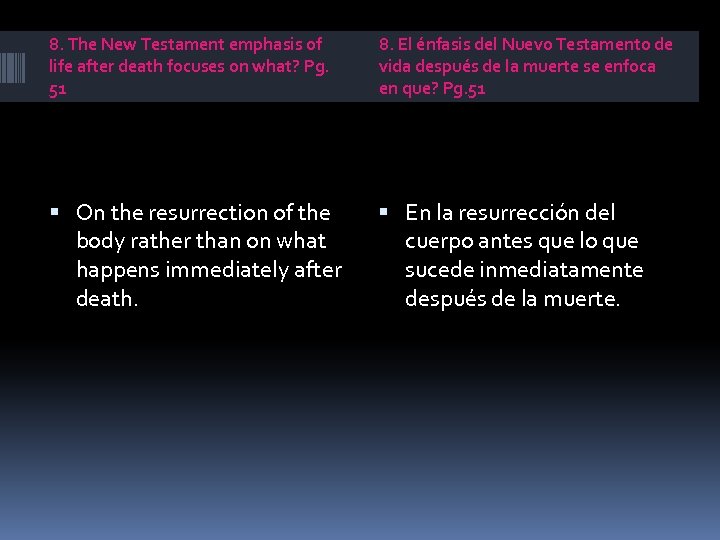 8. The New Testament emphasis of life after death focuses on what? Pg. 51