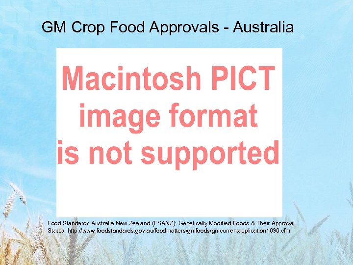GM Crop Food Approvals - Australia Food Standards Australia New Zealand (FSANZ): Genetically Modified
