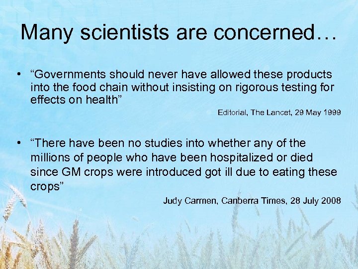 Many scientists are concerned… • “Governments should never have allowed these products into the