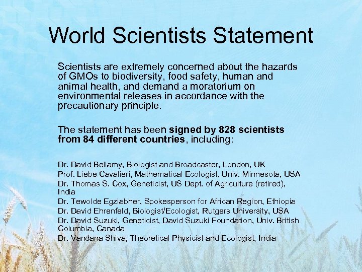 World Scientists Statement Scientists are extremely concerned about the hazards of GMOs to biodiversity,