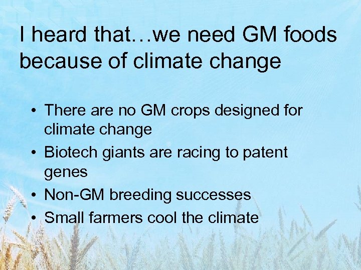 I heard that…we need GM foods because of climate change • There are no