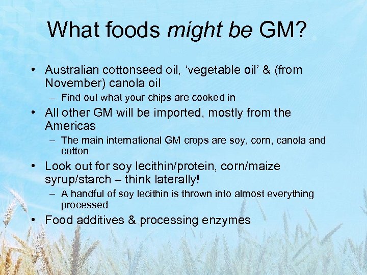 What foods might be GM? • Australian cottonseed oil, ‘vegetable oil’ & (from November)