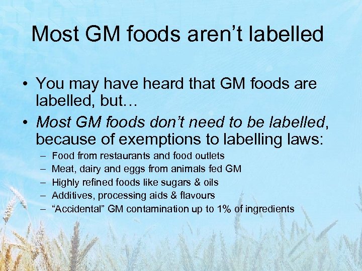 Most GM foods aren’t labelled • You may have heard that GM foods are