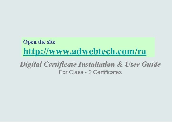 Open the site http: //www. adwebtech. com/ra Digital Certificate Installation & User Guide For