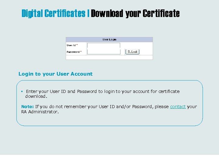 Digital Certificates | Download your Certificate Login to your User Account § Enter your