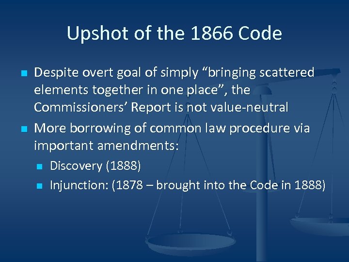 Upshot of the 1866 Code n n Despite overt goal of simply “bringing scattered