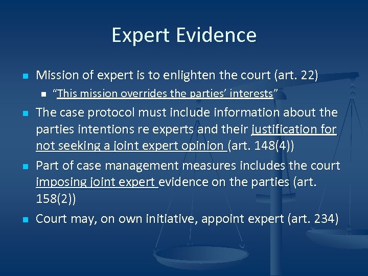 Expert Evidence n Mission of expert is to enlighten the court (art. 22) n