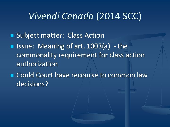 Vivendi Canada (2014 SCC) n n n Subject matter: Class Action Issue: Meaning of