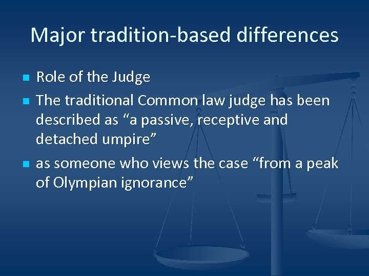 Major tradition-based differences n n n Role of the Judge The traditional Common law