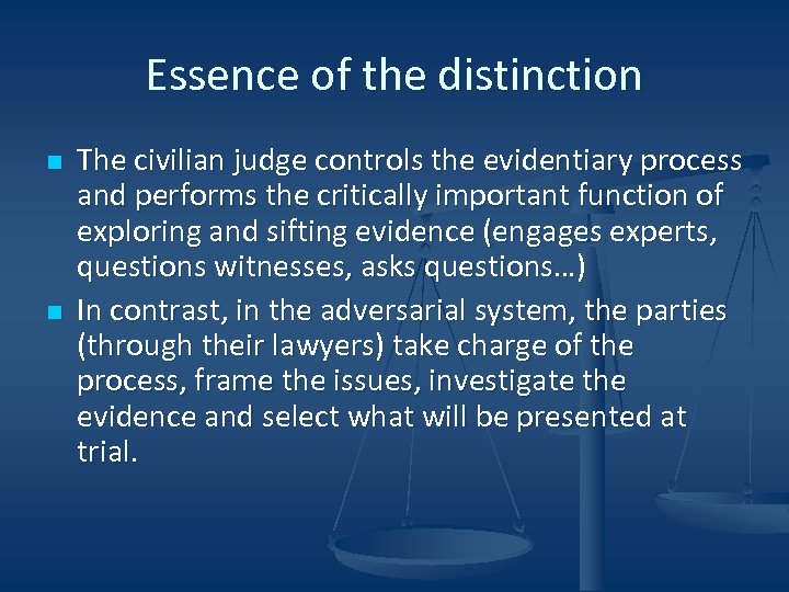 Essence of the distinction n n The civilian judge controls the evidentiary process and