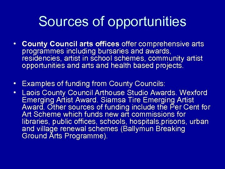 Sources of opportunities • County Council arts offices offer comprehensive arts programmes including bursaries