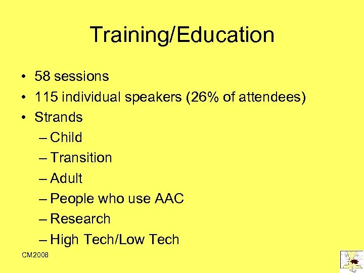 Training/Education • 58 sessions • 115 individual speakers (26% of attendees) • Strands –