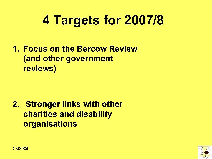 4 Targets for 2007/8 1. Focus on the Bercow Review (and other government reviews)