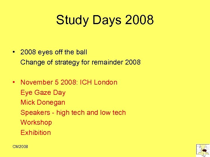 Study Days 2008 • 2008 eyes off the ball Change of strategy for remainder