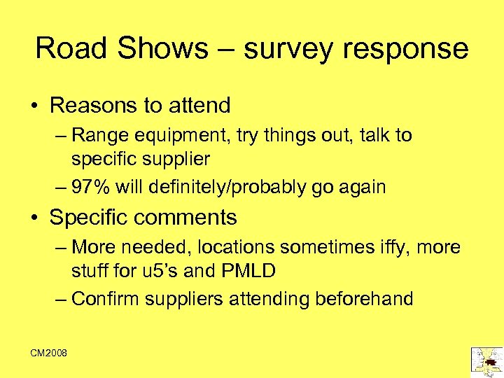 Road Shows – survey response • Reasons to attend – Range equipment, try things