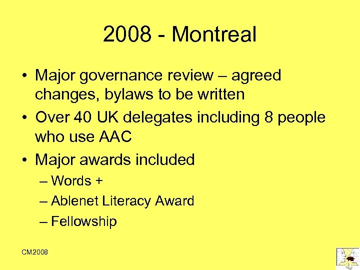 2008 - Montreal • Major governance review – agreed changes, bylaws to be written