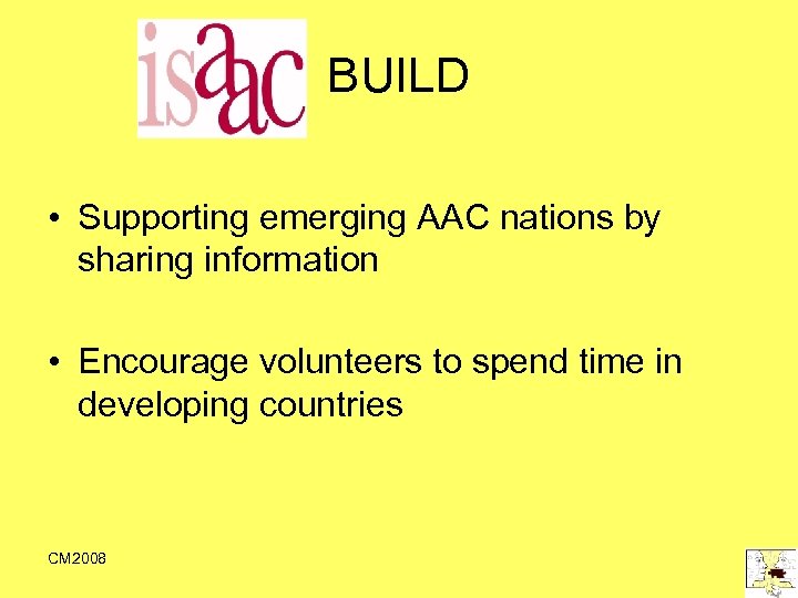 BUILD • Supporting emerging AAC nations by sharing information • Encourage volunteers to spend