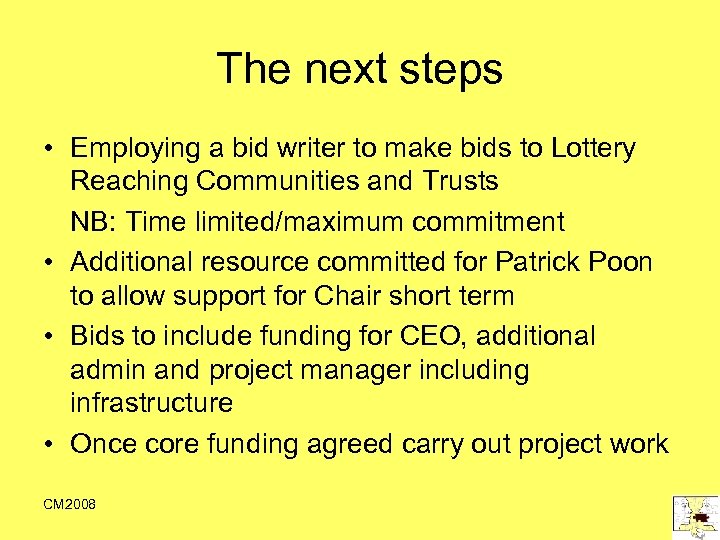 The next steps • Employing a bid writer to make bids to Lottery Reaching