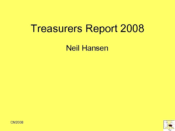 Treasurers Report 2008 Neil Hansen CM 2008 