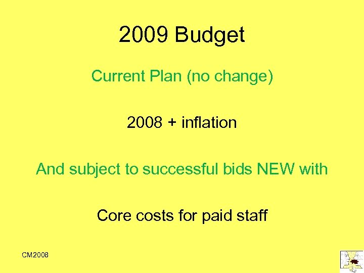 2009 Budget Current Plan (no change) 2008 + inflation And subject to successful bids