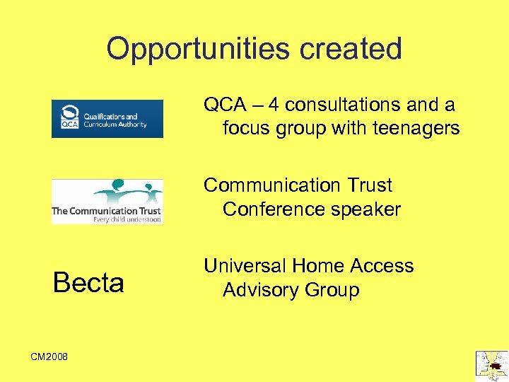 Opportunities created QCA – 4 consultations and a focus group with teenagers Communication Trust