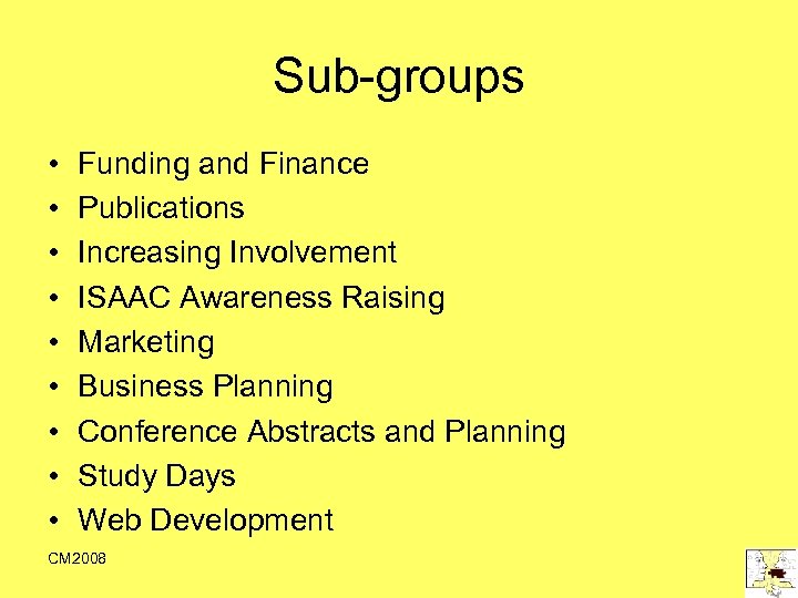 Sub-groups • • • Funding and Finance Publications Increasing Involvement ISAAC Awareness Raising Marketing