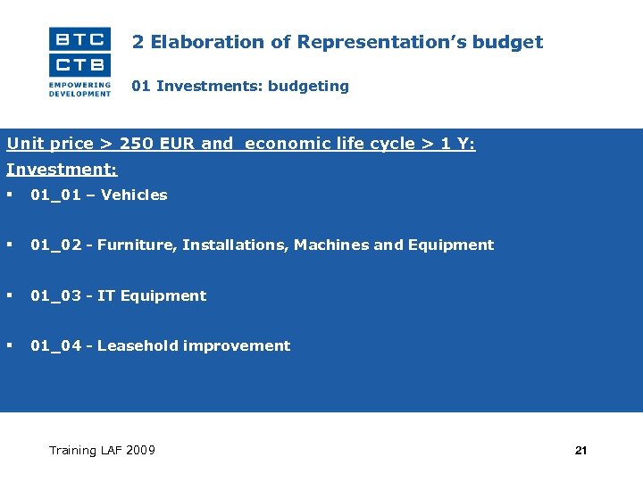 2 Elaboration of Representation’s budget 01 Investments: budgeting Unit price > 250 EUR and