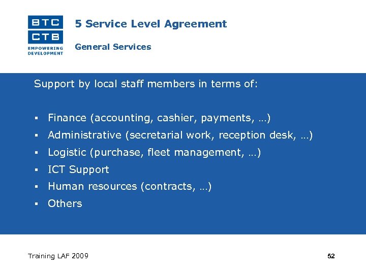 5 Service Level Agreement General Services Support by local staff members in terms of:
