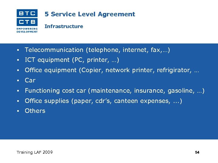 5 Service Level Agreement Infrastructure Telecommunication (telephone, internet, fax, …) ICT equipment (PC, printer,
