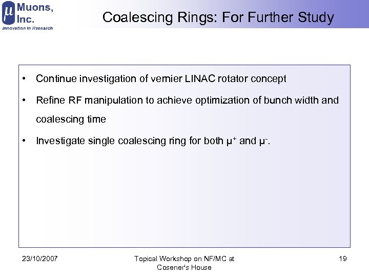Coalescing Rings: For Further Study • Continue investigation of vernier LINAC rotator concept •