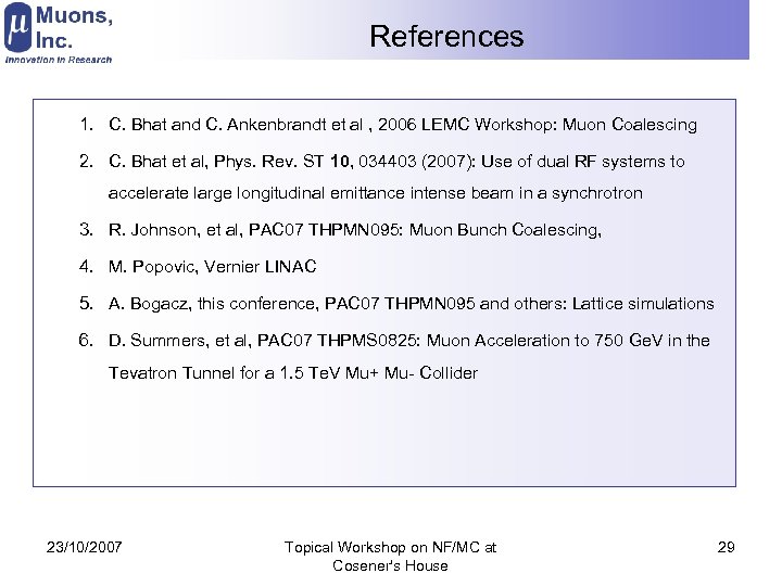  References 1. C. Bhat and C. Ankenbrandt et al , 2006 LEMC Workshop: