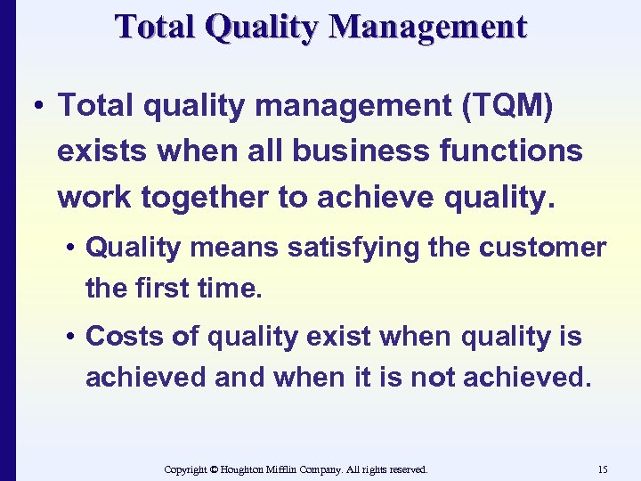 Total Quality Management • Total quality management (TQM) exists when all business functions work