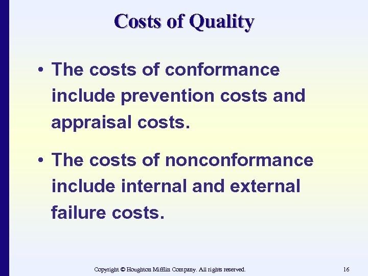 Costs of Quality • The costs of conformance include prevention costs and appraisal costs.