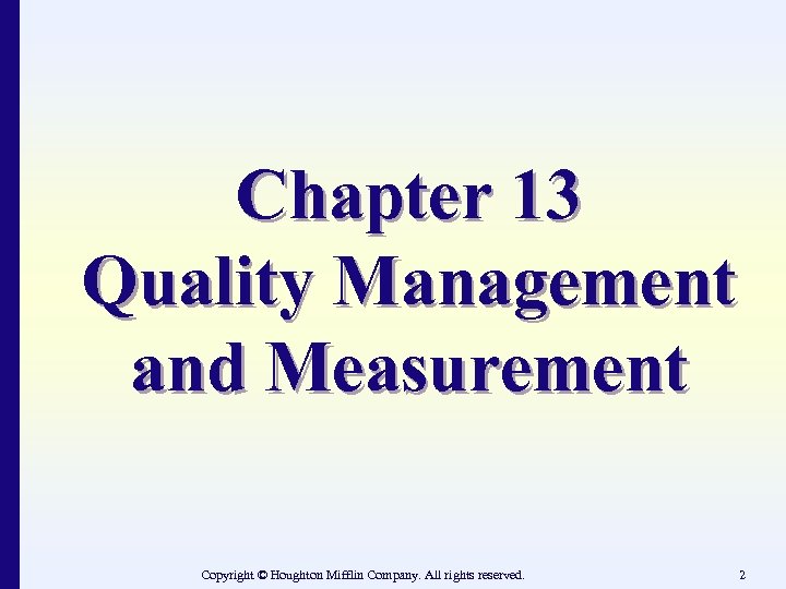 Chapter 13 Quality Management and Measurement Copyright © Houghton Mifflin Company. All rights reserved.