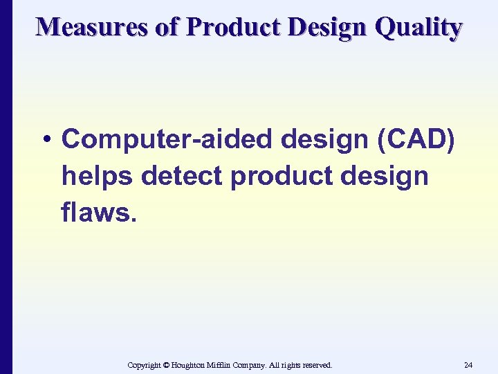 Measures of Product Design Quality • Computer-aided design (CAD) helps detect product design flaws.