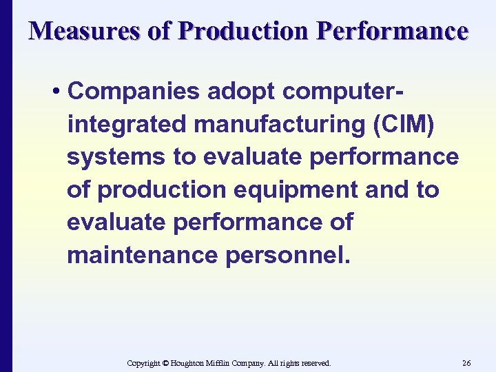 Measures of Production Performance • Companies adopt computerintegrated manufacturing (CIM) systems to evaluate performance