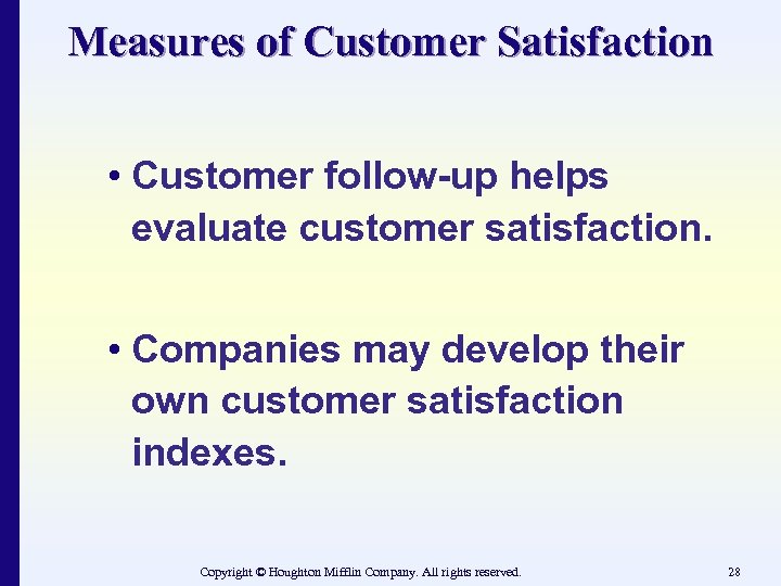 Measures of Customer Satisfaction • Customer follow-up helps evaluate customer satisfaction. • Companies may