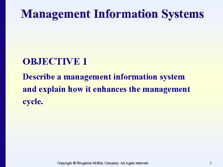 Management Information Systems OBJECTIVE 1 Describe a management information system and explain how it