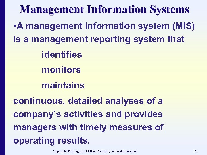 Management Information Systems • A management information system (MIS) is a management reporting system