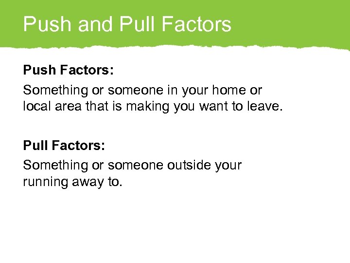 Push and Pull Factors Push Factors: Something or someone in your home or local