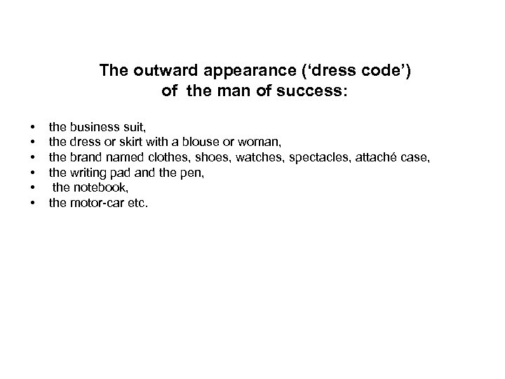 The outward appearance (‘dress code’) of the man of success: • • • the