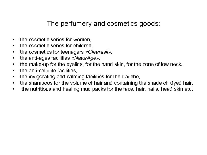 The perfumery and cosmetics goods: • • • the cosmetic series for women, the