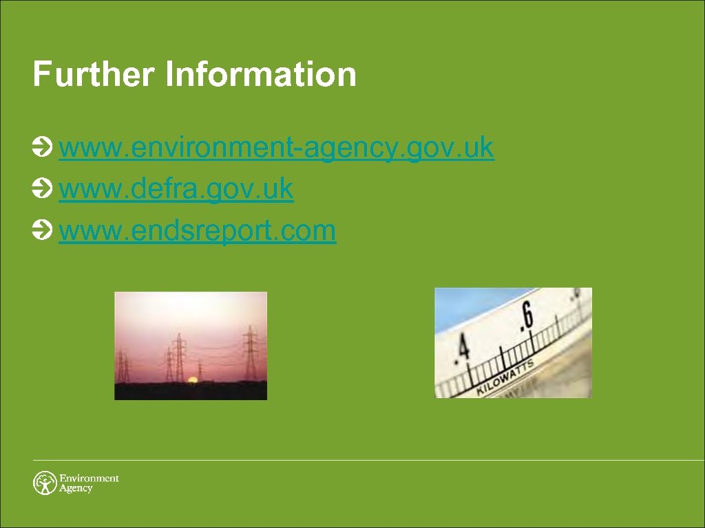 Further Information www. environment-agency. gov. uk www. defra. gov. uk www. endsreport. com 