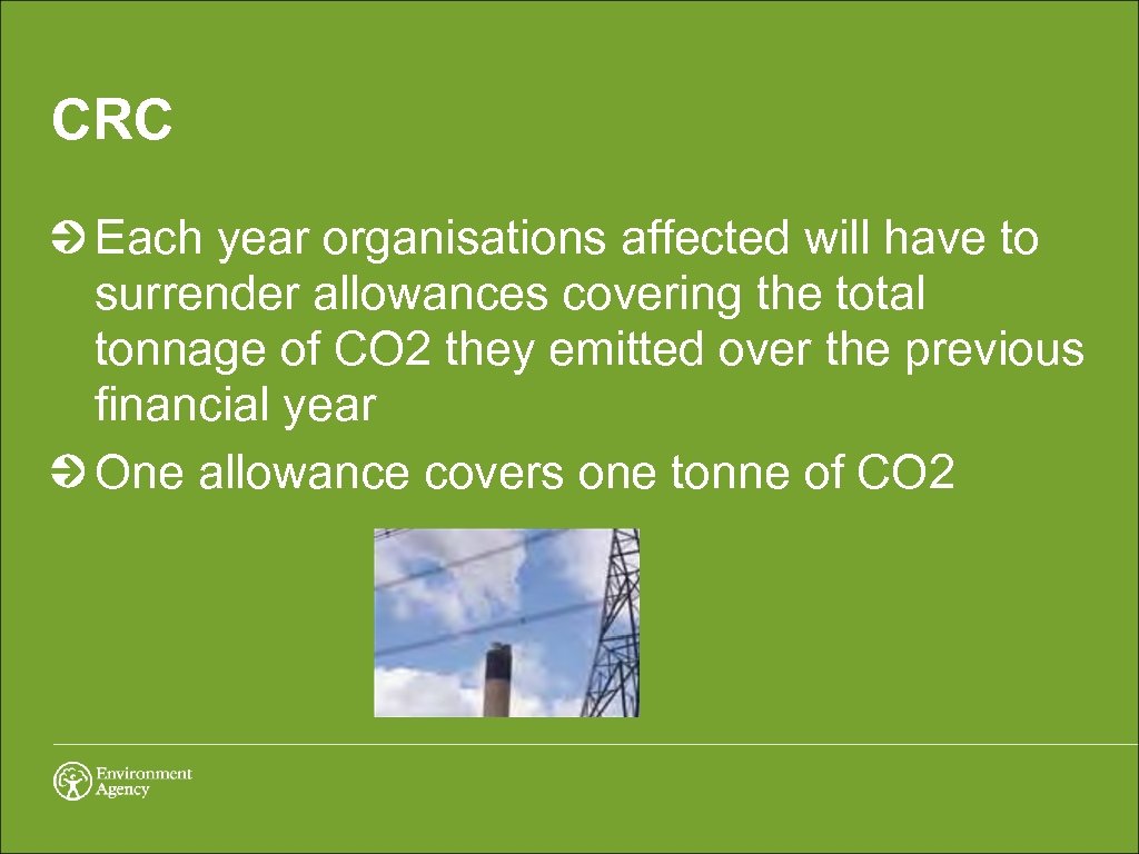 CRC Each year organisations affected will have to surrender allowances covering the total tonnage