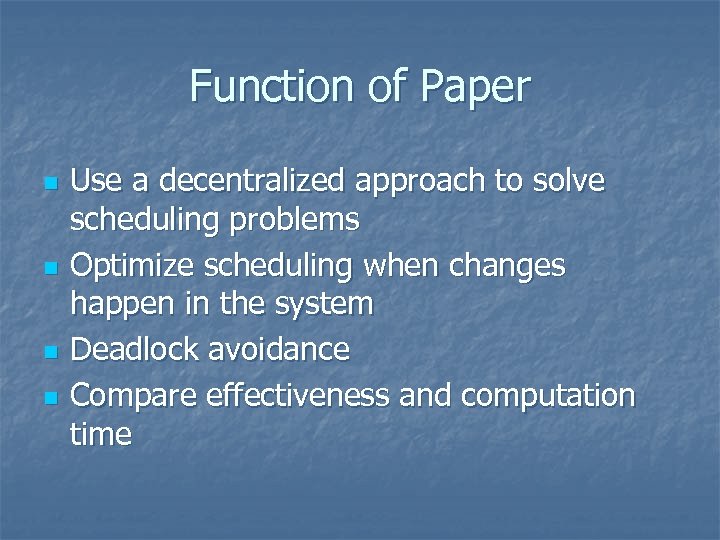 Function of Paper n n Use a decentralized approach to solve scheduling problems Optimize